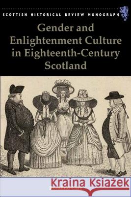 Gender and Enlightenment Culture in Eighteenth-Century Scotland Rosalind Carr 9780748646425 Edinburgh University Press
