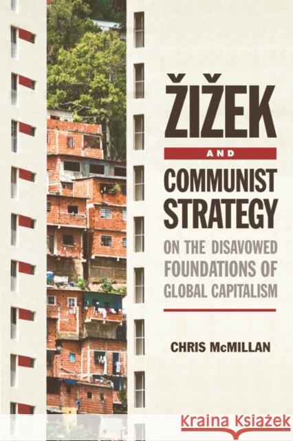 Zizek and Communist Strategy: On the Disavowed Foundations of Global Capitalism McMillan, Chris 9780748646647