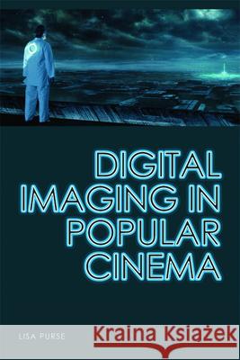 Digital Imaging in Popular Cinema Lisa Purse 9780748646906