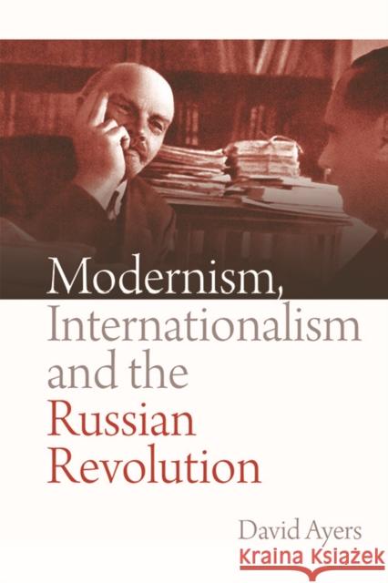 Modernism, Internationalism and the Russian Revolution David Ayers 9780748647330