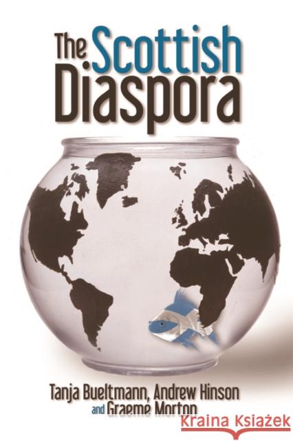The Scottish Diaspora Tanja Bueltmann, Andrew Hinson, Graeme Morton 9780748648924 Edinburgh University Press