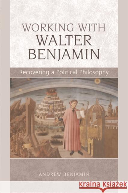 Working with Walter Benjamin: Recovering a Political Philosophy Benjamin, Andrew 9780748648986 Edinburgh University Press