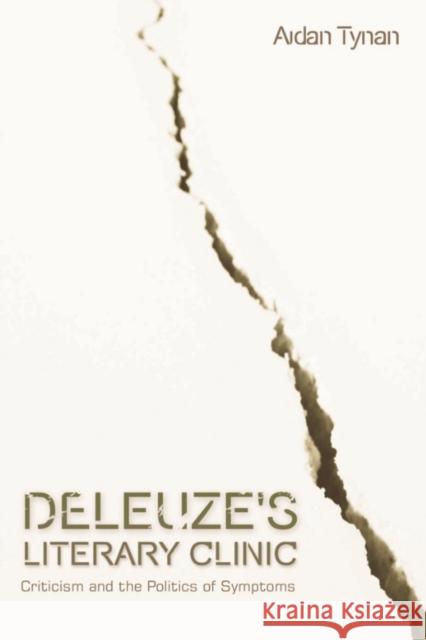 Deleuze's Literary Clinic: Criticism and the Politics of Symptoms Tynan, Aidan 9780748650552 Edinburgh University Press