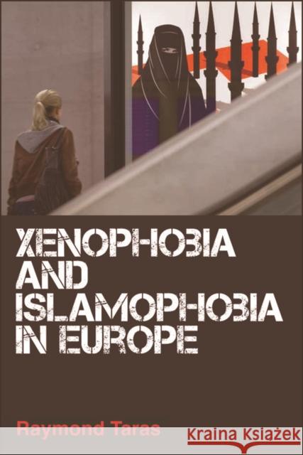 Xenophobia and Islamophobia in Europe Raymond Taras 9780748650712 Edinburgh University Press