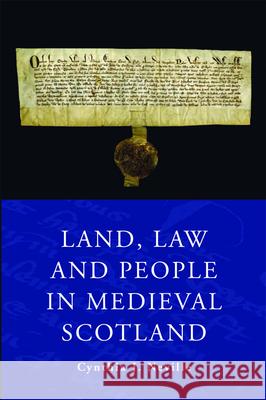 Land Law and People in Medieval Scotland Cynthia J. Neville 9780748654383 Edinburgh University Press