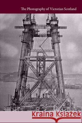 The Photography of Victorian Scotland Roddy Simpson 9780748654604 Edinburgh University Press