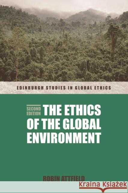 The Ethics of the Global Environment Robin Attfield 9780748654802 Edinburgh University Press
