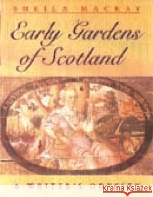 Early Scottish Gardens: A Writer's Odyssey MacKay, Sheila 9780748662548 Polygon