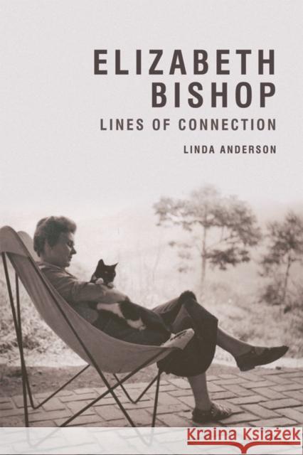 Elizabeth Bishop: Lines of Connection Linda Anderson 9780748665747 Edinburgh University Press