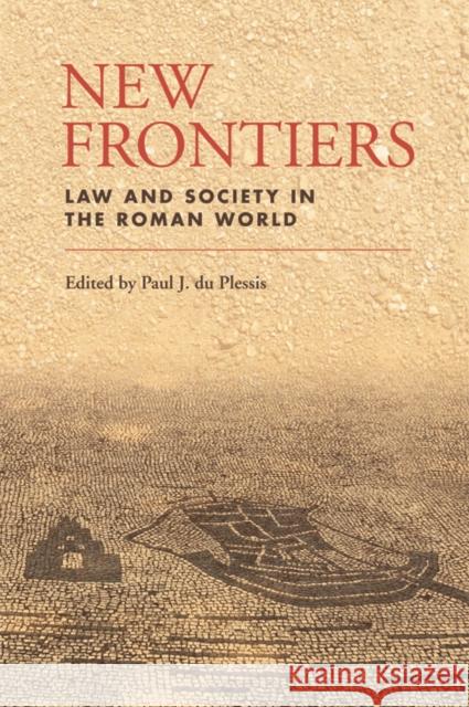 New Frontiers: Law and Society in the Roman World Paul J. du Plessis 9780748668175