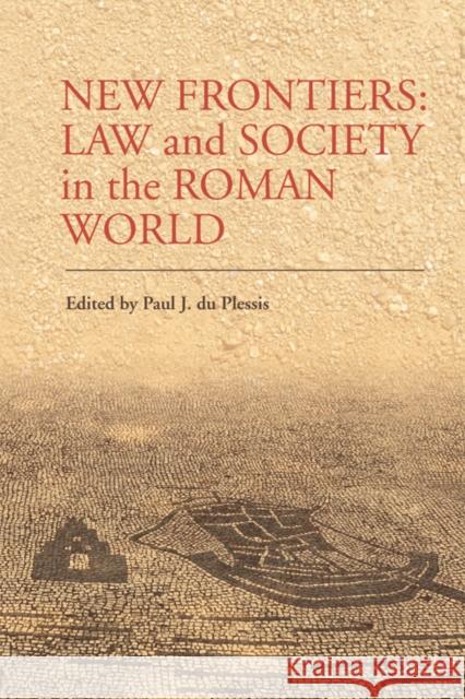 New Frontiers: Law and Society in the Roman World Paul J. du Plessis 9780748668205 Edinburgh University Press