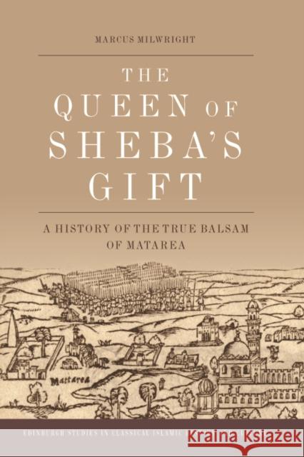 The Queen of Sheba's Gift: A History of the True Balsam of Matarea Milwright, Marcus 9780748668496 Edinburgh University Press