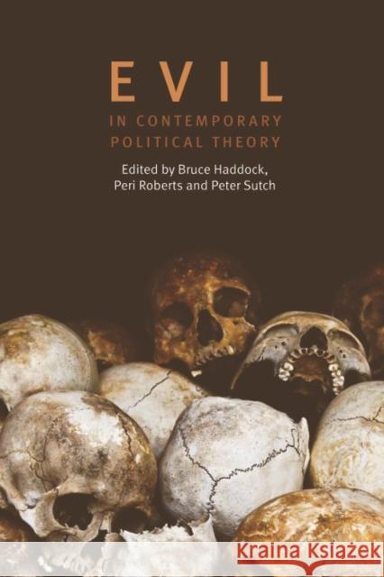 Evil in Contemporary Political Theory Bruce Haddock 9780748668595 0