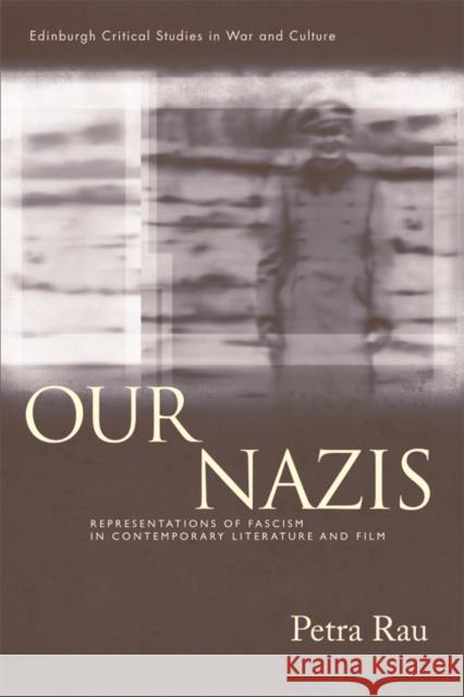 Our Nazis: Representations of Fascism in Contemporary Literature and Film Rau, Petra 9780748668649 0