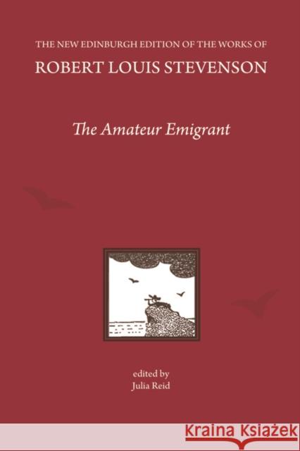 The Amateur Emigrant, by Robert Louis Stevenson Julia Reid 9780748669745 Edinburgh University Press