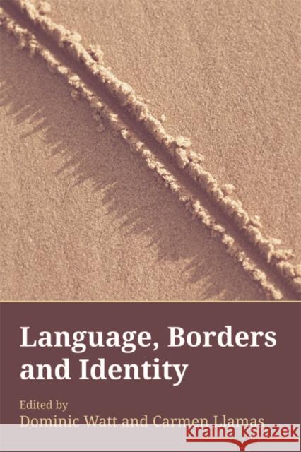 Language, Borders and Identity Dominic Watt Carmen Llamas 9780748669776