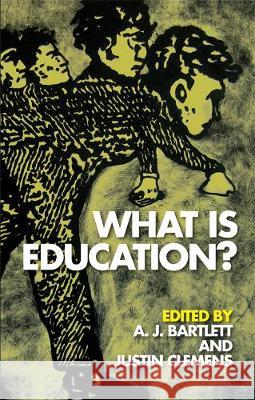 What is Education? A. J. Bartlett, Justin Clemens 9780748675357 Edinburgh University Press