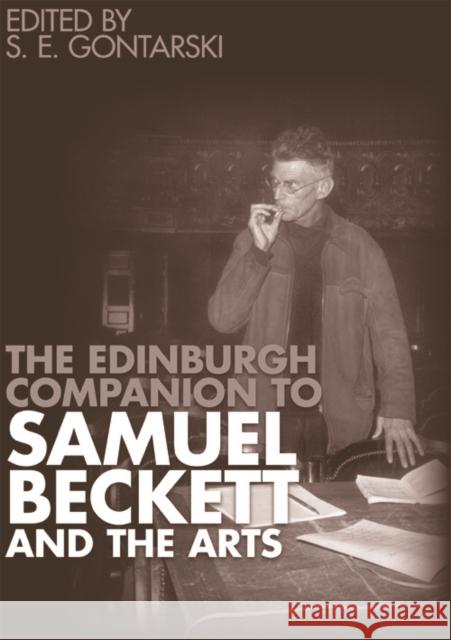 The Edinburgh Companion to Samuel Beckett and the Arts S.E. Gontarski 9780748675685 Edinburgh University Press