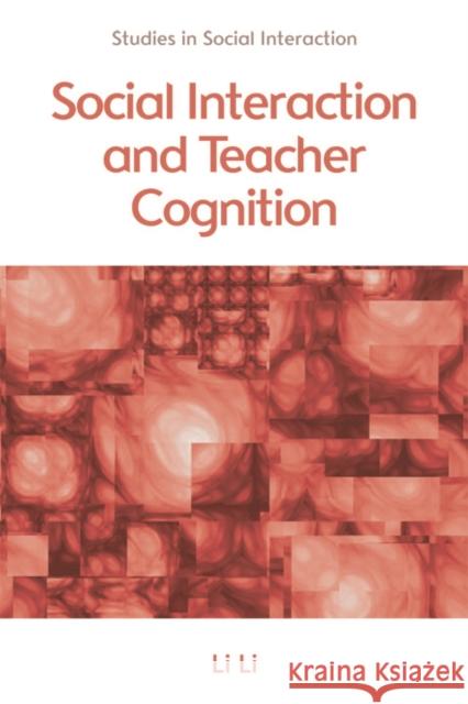 Social Interaction and Teacher Cognition Li Li 9780748675746 Edinburgh University Press