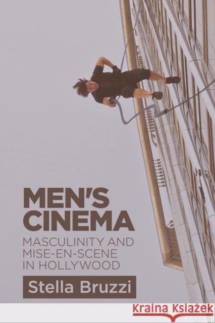 Men's Cinema: Masculinity and Mise En Scene in Hollywood Bruzzi, Stella 9780748676163