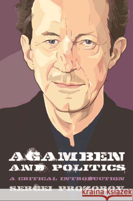 Agamben and Politics: A Critical Introduction Prozorov, Sergei 9780748676200