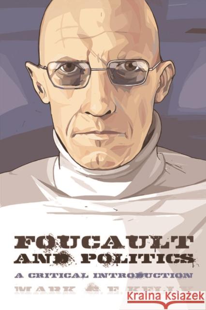 Foucault and Politics: A Critical Introduction Kelly, Mark G. E. 9780748676866 Edinburgh University Press