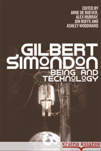 Gilbert Simondon: Being and Technology de Boever, Arne 9780748677214 Edinburgh University Press