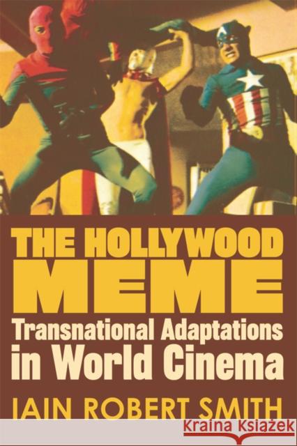 The Hollywood Meme: Transnational Adaptations in World Cinema Smith, Iain Robert 9780748677467