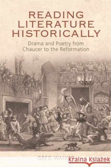 Reading Literature Historically: Drama and Poetry from Chaucer to the Reformation Walker, Greg 9780748681013 0