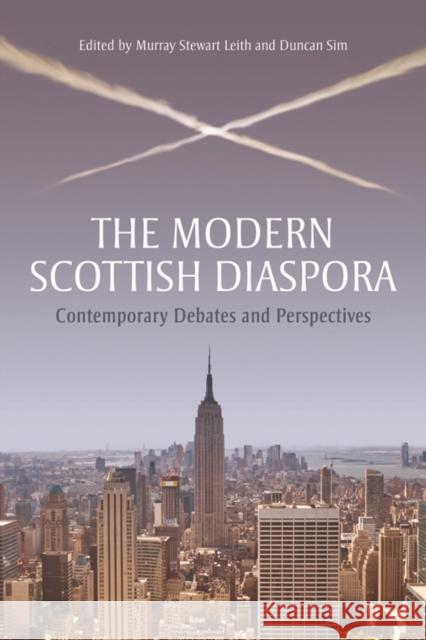 The Modern Scottish Diaspora: Contemporary Debates and Perspectives Leith, Murray Stewart 9780748681402 Edinburgh University Press