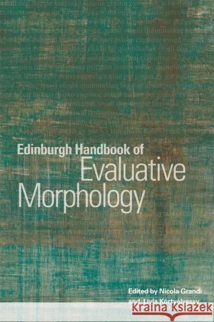 Edinburgh Handbook of Evaluative Morphology Grandi                                   Nicola Grandi Livia Kortvelyessy 9780748681747