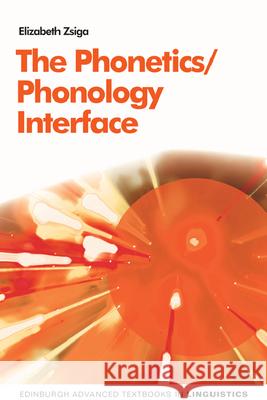 The Phonetics/Phonology Interface Elizabeth Zsiga 9780748681785 Edinburgh University Press