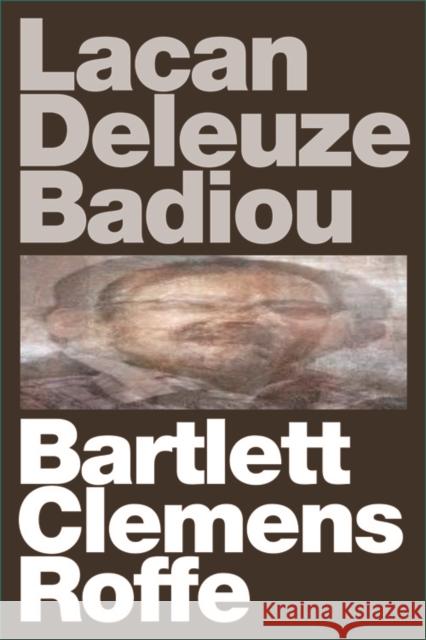 Lacan Deleuze Badiou A. J. Bartlett Justin Clemens Jon Roffe 9780748682058 Edinburgh University Press