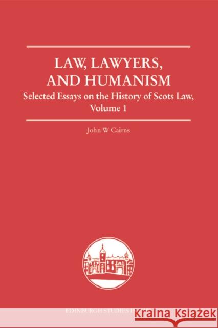 Law, Lawyers, and Humanism: Selected Essays on the History of Scots Law, Volume 1 Cairns, John W. 9780748682096 Not Avail