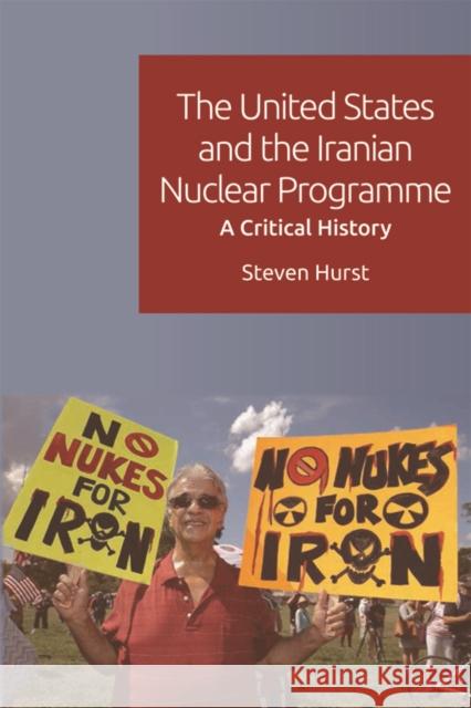 The United States and the Iranian Nuclear Programme: A Critical History Hurst, Steven 9780748682638 Edinburgh University Press