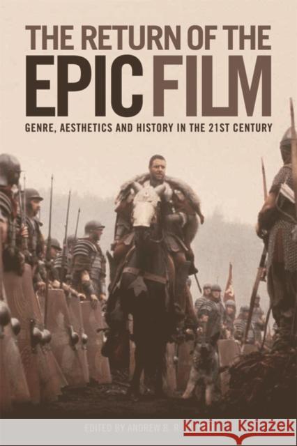 The Return of the Epic Film: Genre, Aesthetics and History in the 21st Century B. R. Elliott, Andrew 9780748684021