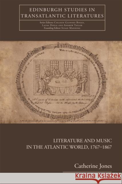 Literature and Music in the Atlantic World, 1767-1867 Catherine Jones 9780748684618 Edinburgh University Press