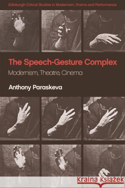 The Speech-Gesture Complex: Modernism, Theatre, Cinema Paraskeva, Anthony 9780748684892 Edinburgh University Press