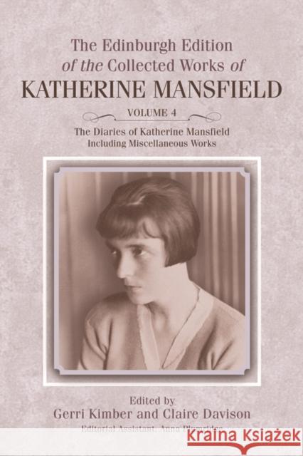 The Diaries of Katherine Mansfield: Including Miscellaneous Works Kimber, Gerri 9780748685059 Edinburgh University Press