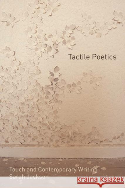 Tactile Poetics: Touch and Contemporary Writing Jackson, Sarah 9780748685318