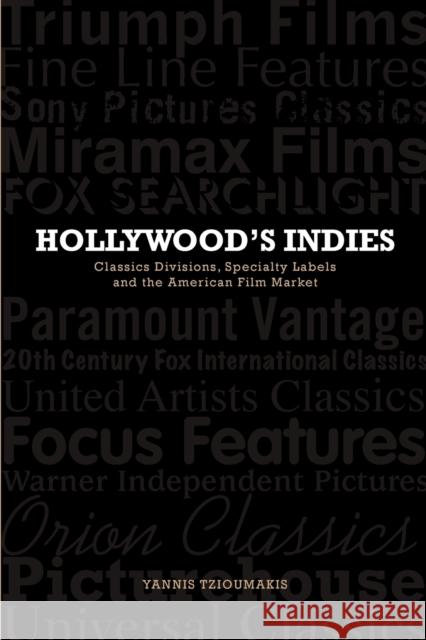 Hollywood's Indies: Classics Divisions, Specialty Labels and American Independent Cinema Tzioumakis, Yannis 9780748685936