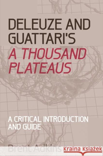 Deleuze and Guattari's a Thousand Plateaus: A Critical Introduction and Guide Adkins, Brent 9780748686452 Edinburgh University Press