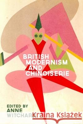 British Modernism and Chinoiserie Anne Witchard Anne Witchard 9780748690954
