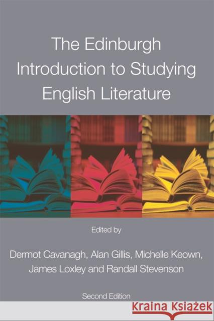 The Edinburgh Introduction to Studying English Literature Dermot Cavanagh Alan Gillis Michelle Keown 9780748691326
