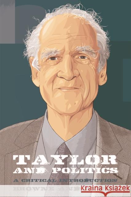 Taylor and Politics: A Critical Introduction Craig Browne, Andrew Lynch 9780748691944