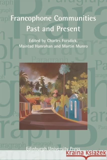 Francophone Communities Past and Present: Paragraph Special Issue (Vol 37, Issue 2): 2014 Charles Forsdick, Mairead Hanrahan, Martin Munro 9780748692491 Edinburgh University Press