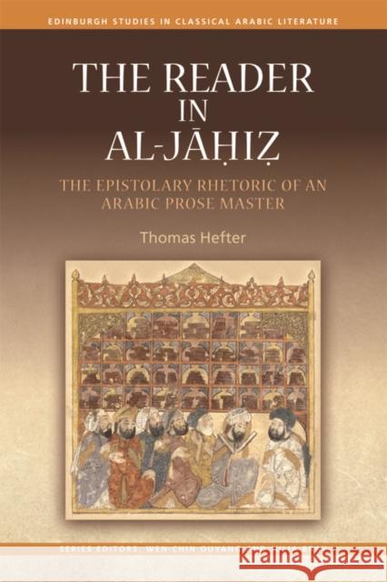 The Reader in Al-Jahiz: The Epistolary Rhetoric of an Arabic Prose Master Hefter, Thomas 9780748692743