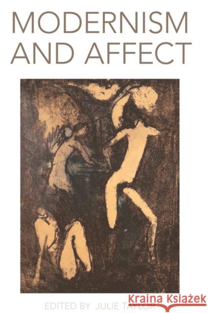 Modernism and Affect Julie Taylor Julie Taylor 9780748693252 Edinburgh University Press
