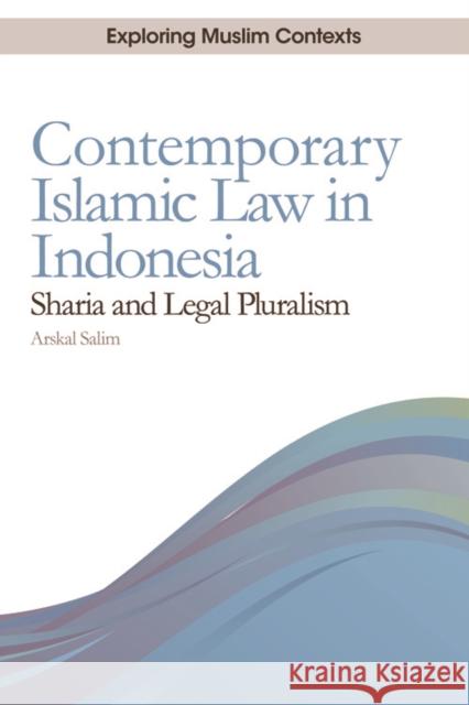 Contemporary Islamic Law in Indonesia: Sharia and Legal Pluralism Salim, Arskal 9780748693337