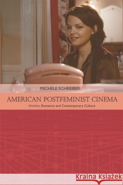 American Postfeminist Cinema: Women, Romance and Contemporary Culture Schreiber, Michele 9780748693368
